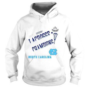 Hoodie North Carolina Tar Heels 2022 NCAA DI Womens Lacrosse Champions Shirt