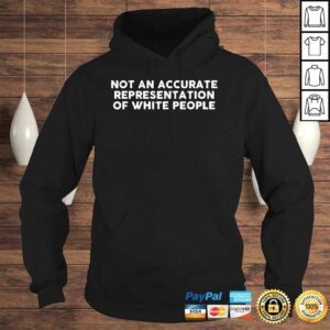 Hoodie Not An Accurate Representation Of White People Shirt