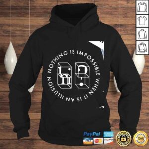 Hoodie Nothing is impossible when it is an illusion shirt