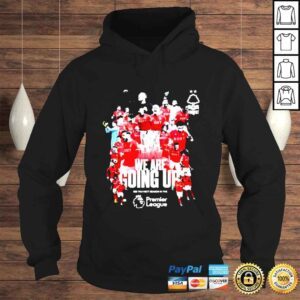 Hoodie Nottingham Forest we are going up see you next season in the Premier League shirt