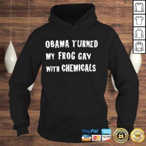 Hoodie Obama turned my frog gay with chemicals shirt