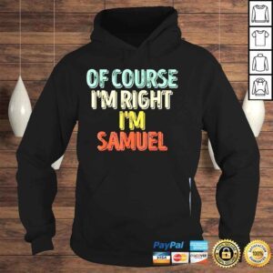 Hoodie Of course Im right Im samuel shirt