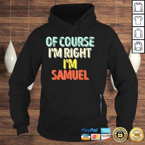 Of course Im right Im samuel shirt - Image 4