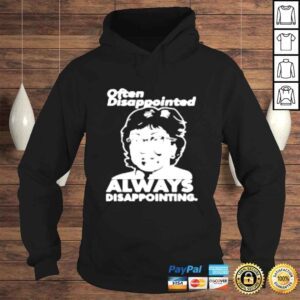 Hoodie Often disappointed always disappoiting shirt