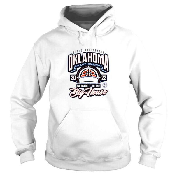 Oklahoma OSSAA State Basketball Championship 2022 We Made It To The Big House Shirt - Image 4