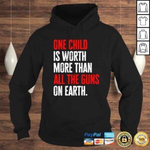 Hoodie One Child Is Worth More Than All The Guns On Earth TShirt