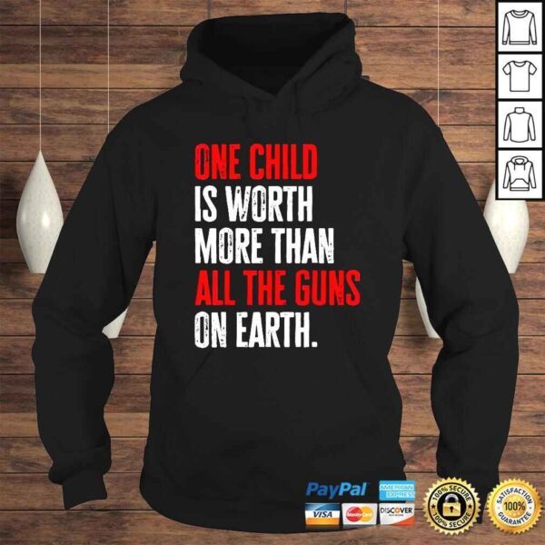 One Child Is Worth More Than All The Guns On Earth TShirt - Image 4