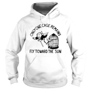 Hoodie Only One Cage Remains Fly Toward The Sun Shirt