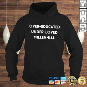 Hoodie Over Educated Under Loved Millennial TShirt