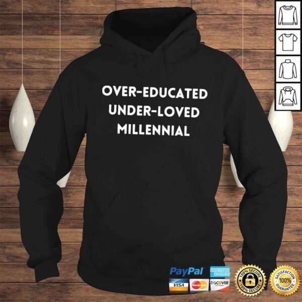 Over Educated Under Loved Millennial TShirt - Image 4