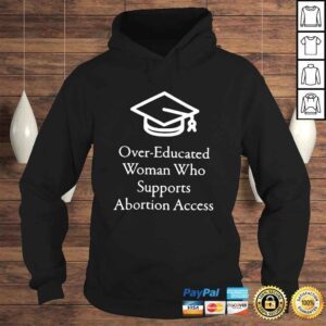 Hoodie Over educated woman who supports abortion access shirt