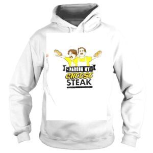 Hoodie Pardon My Cheese Steak shirt