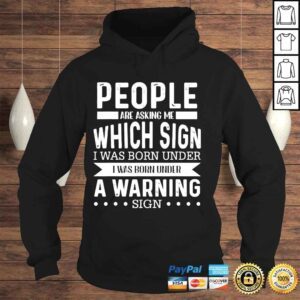 Hoodie People are asking me wich sign I was born under warning sign shirt