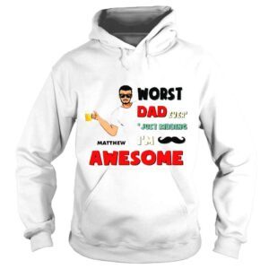 Hoodie Personalized worst dad ever just kidding im awesome custom name s whitehoodiecustomize