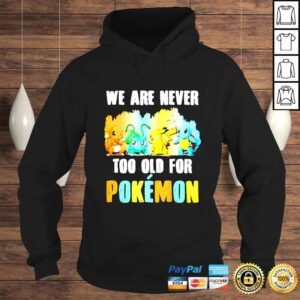 Hoodie Pikachu Bulbasaur Charmander Squirtle We Are Never Too Old For Pokemon shirt