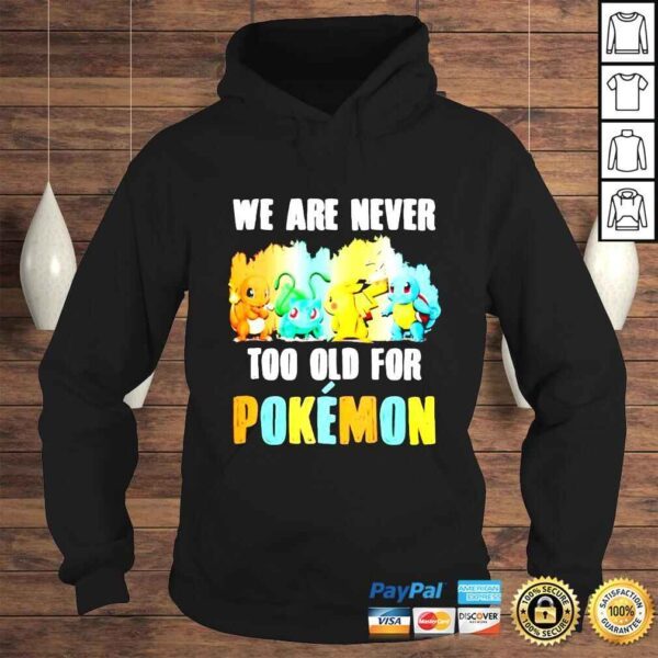 Pikachu Bulbasaur Charmander Squirtle We Are Never Too Old For Pokémon shirt - Image 4