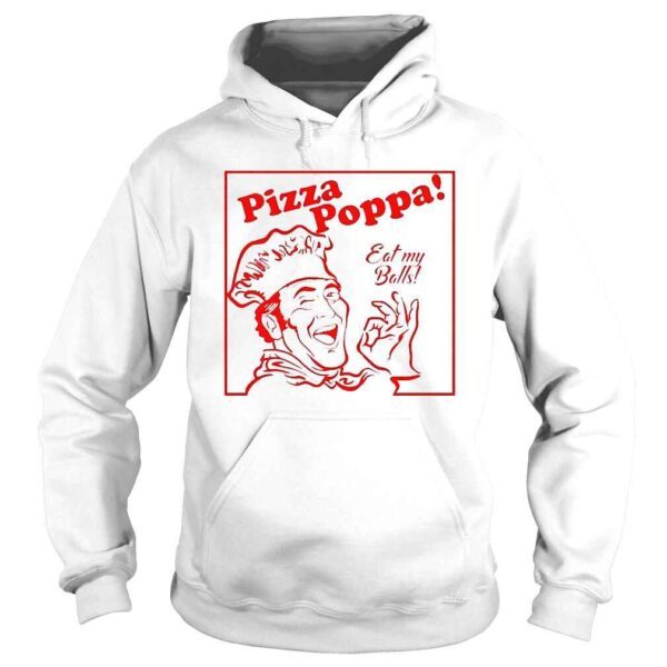 Pizza poppa eat my balls shirt - Image 4