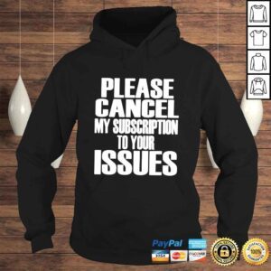 Hoodie Please cancel my subscription to your issues shirt