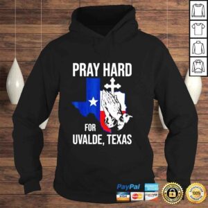 Hoodie Pray Hard For Ulvade Texas Uvalde Strong Texas Strong Shirt