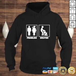 Hoodie Problem solved sex shirt