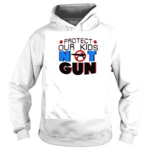 Hoodie Protect Our Kids Not Violence Gun shirt