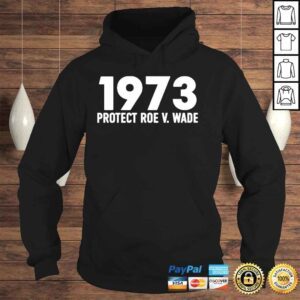 Hoodie Protect Roe V Wade 1973 Tshirt