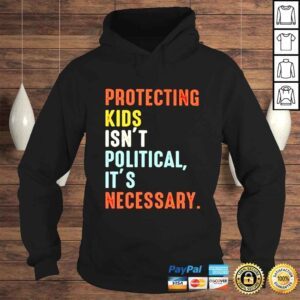 Hoodie Protecting kids isnt polittical its necessary shirt