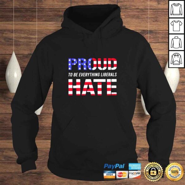 Proud to be Everything Liberals Hate shirt - Image 4