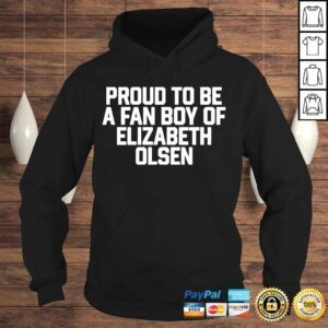 Hoodie Proud to be a fan boy of elizabeth olsen 2022 shirt