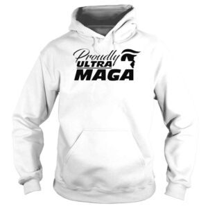 Hoodie Proudly Ultra MAGA Make America Great Again 2022 Shirt