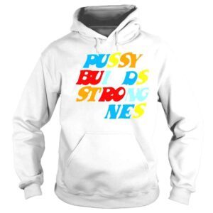 Hoodie Pussy Builds Strong Bones Colors shirt