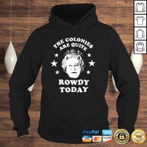 Hoodie Queen Elizabeth the colonies are quite rowdy today shirt