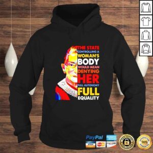 Hoodie RBG The state controlling a womans body would mean denying her full autonomy shirt