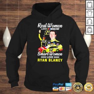 Hoodie Real women love NASCAR smart women love Ryan Blaney shirt