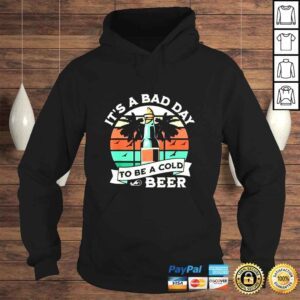 Hoodie Retro Beer Drinking Its a Bad Day to Be a Cold Beer Shirt