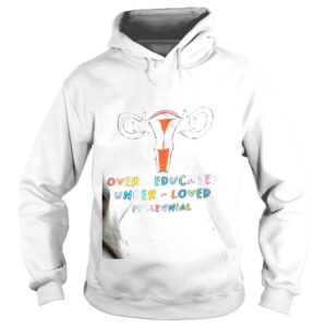 Hoodie Roe V Wade Abortion Rights OverEducated UnderLoved Millennial Shirt