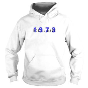 Hoodie Roe Vs Wade 1973 TShirt