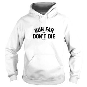 Hoodie Run Far Dont Die TShirt