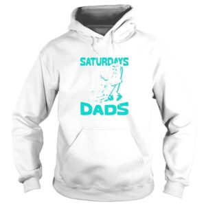 Hoodie Saturdays Are For The Dads Shirt