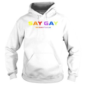 Hoodie Say Gay Meidas Touch shirt