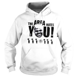 Hoodie Shaq the area hates you shirt