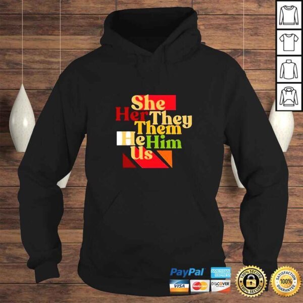 She Her They Them He Him Us TShirt - Image 4