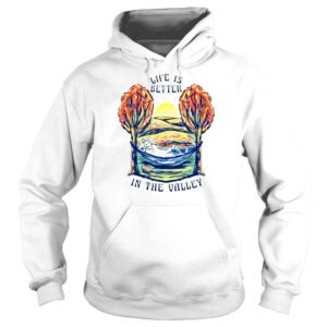 Hoodie Skeleton Life Is Better In The Valley Shirt