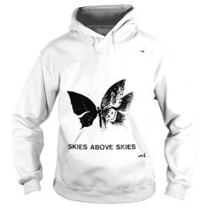 Hoodie Skies above skies shirt