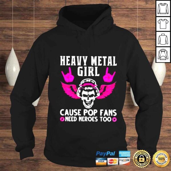 Skull Heavy metal girl cause pop fans need heroes too shirt - Image 4