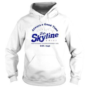 Hoodie Skyline Chili Always a Good Time shirt