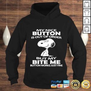 Hoodie Snoopy my nice button is out of order but my bite me button works just fine Tshirt