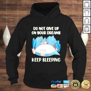 Hoodie Snorlax Pokemon Do Not Give Up On Your Dreams Keep Sleeping shirt