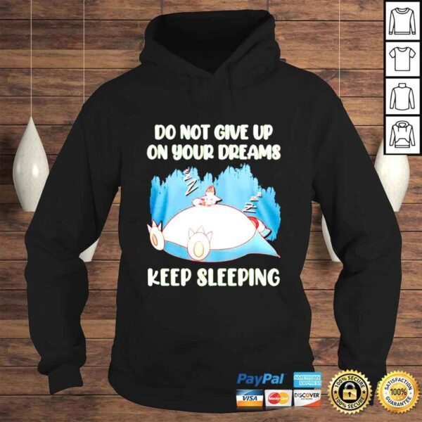 Snorlax Pokemon Do Not Give Up On Your Dreams Keep Sleeping shirt - Image 4