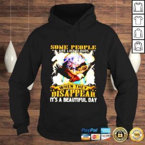 Hoodie Some people are like clouds when they disappear its a beautiful day shirt